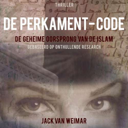 Cover von Jack van Weimar - De Perkament-code - De geheime oorsprong van de Islam - Gebaseerd op onthullende research