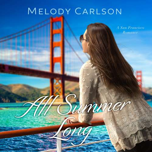 Cover von Melody Carlson - Follow Your Heart - A San Francisco Romance - Book 2 - All Summer Long