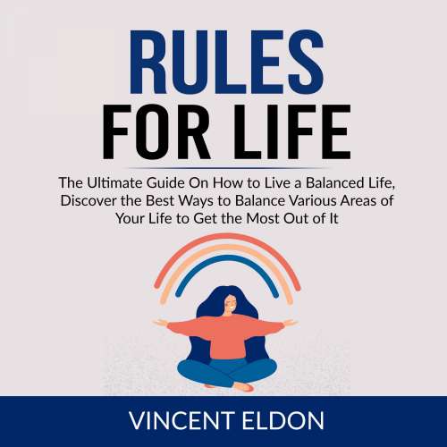 Cover von Vincent Eldon - Rules For Life - The Ultimate Guide On How to Live a Balanced Life, Discover the Best Ways to Balance Various Areas of Your Life to Get the Most Out of It