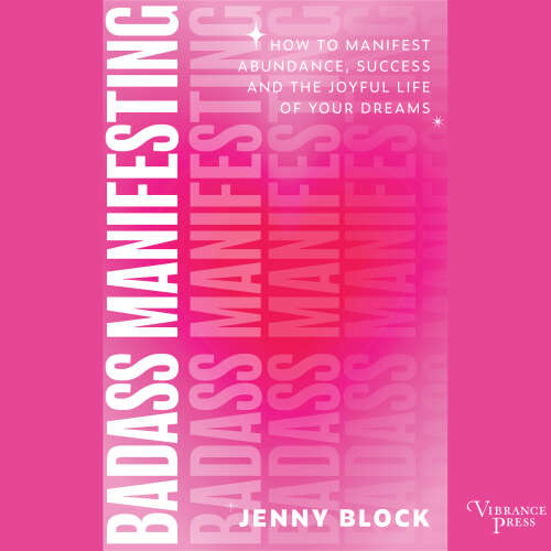 Cover - Jenny Block - Badass Manifesting - How to Manifest Abundance, Success, and the Joyful Life of Your Dreams