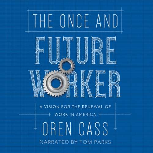 Cover von Oren Cass - The Once and Future Worker - A Vision for the Renewal of Work in America