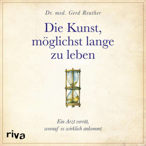 Cover von Gerd Reuther - Die Kunst, möglichst lange zu leben (Die wissenschaftlich basierte Antwort auf die Frage, worauf es wirklich ankommt)