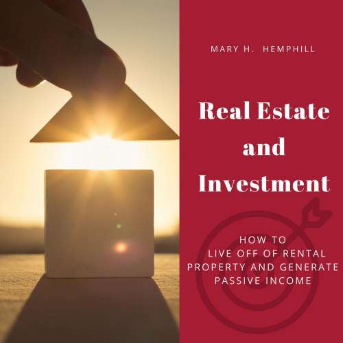 Cover von Mary H. Hemphill - Real Estate and Investment - How to Live Off of Rental Property and Generate Passive Income
