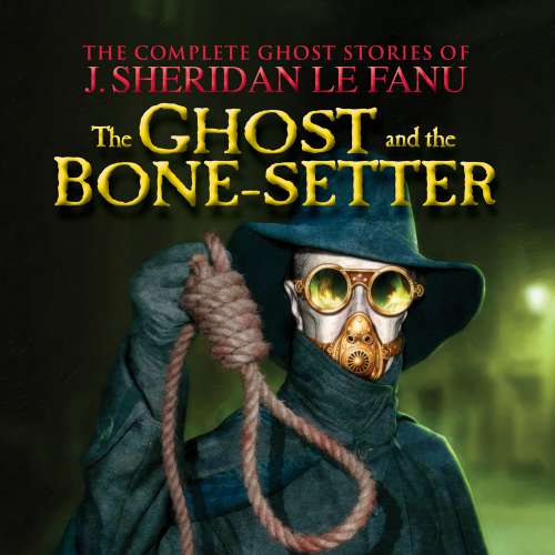 Cover von J. Sheridan Le Fanu - The Complete Ghost Stories of J. Sheridan Le Fanu - Vol. 5 of 30 - The Ghost and the Bone-setter