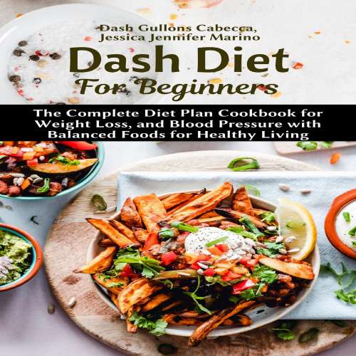 Cover von Dash Gullons Cabecca - Dash Diet For Beginners - The Complete Diet Plan Cookbook for Weight Loss, and Blood Pressure with Balanced Foods for Healthy Living