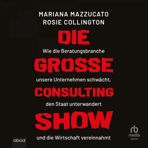 Cover von Mariana Mazzucato - Die große Consulting-Show - Wie die Beratungsbranche unsere Unternehmen schwächt