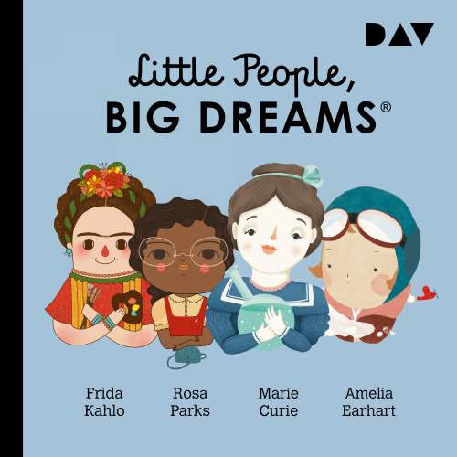 Cover von Little People, Big Dreams - Teil 3 - Frida Kahlo, Rosa Parks, Marie Curie, Amelia Earhart