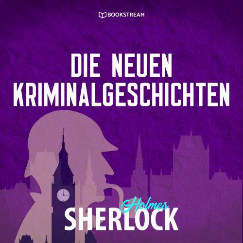 Cover von Sherlock Holmes - Die neuen Kriminalgeschichten - Sherlock Holmes - Die neuen Kriminalgeschichten