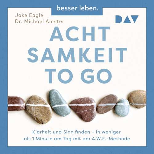 Cover von Jake Eagle - Achtsamkeit to Go. Klarheit und Sinn finden - in weniger als 1 Minute pro Tag mit der A.W.E.-Methode