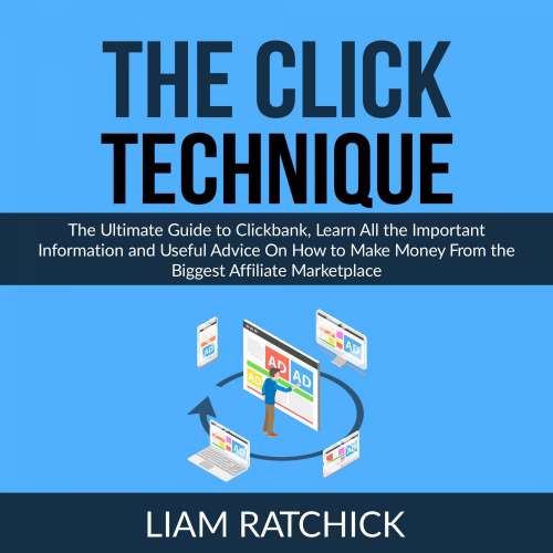 Cover von Liam Ratchick - The CLICK Technique - The Ultimate Guide to Clickbank, Learn All the Important Information and Useful Advice On How to Make Money From the Biggest Affiliate Marketplace