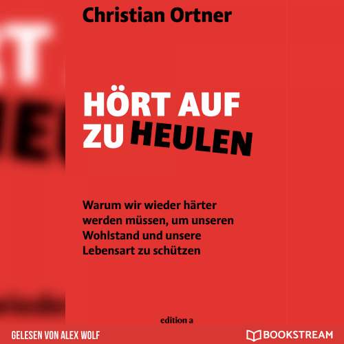 Cover von Christian Ortner - Hört auf zu heulen - Warum wir wieder härter werden müssen, um unseren Wohlstand und unsere Lebensart zu schützen