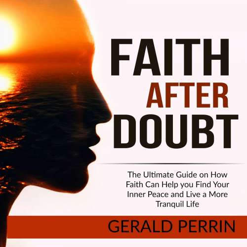 Cover von Faith After Doubt - Faith After Doubt - The Ultimate Guide on How Faith Can Help you Find Your Inner Peace and Live a More Tranquil Life