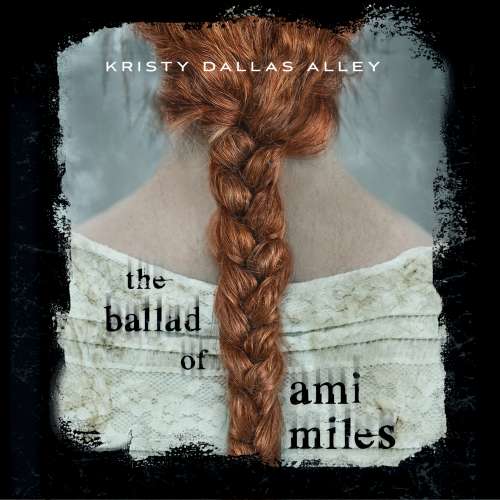 Cover von Kristy Dallas Alley - The Ballad of Ami Miles