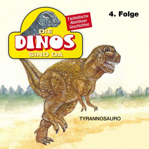 Cover von Die Dinos sind da - Folge 4 - Tyrannosauro