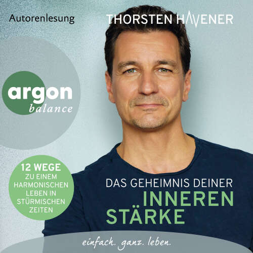 Cover - Thorsten Havener - Das Geheimnis Deiner inneren Stärke - 12 Wege zu einem harmonischen Leben in stürmischen Zeiten