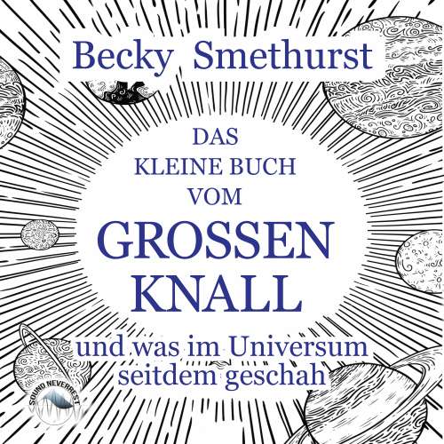 Cover von Becky Smethurst - Das kleine Buch vom großen Knall - und was im Universum seitdem geschah