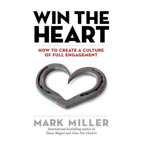 Cover von Mark Miller - Win the Heart - How to Create a Culture of Full Engagement
