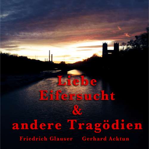 Cover von Alogino - Gerhard Acktun & Friedrich Glauser - Liebe, Eifersucht und andere Tragödien
