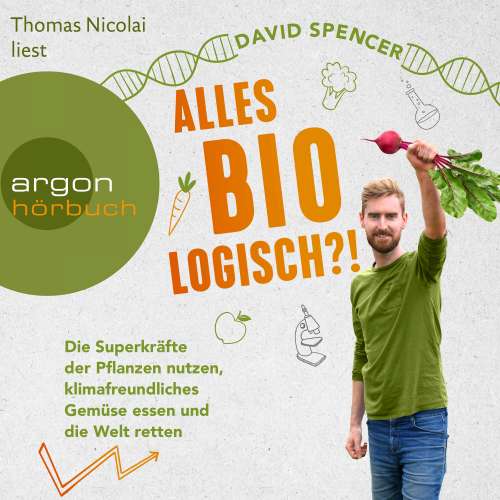 Cover von David Spencer - Alles bio - logisch?! - Die Superkräfte der Pflanzen nutzen, klimafreundliches Gemüse essen und die Welt retten
