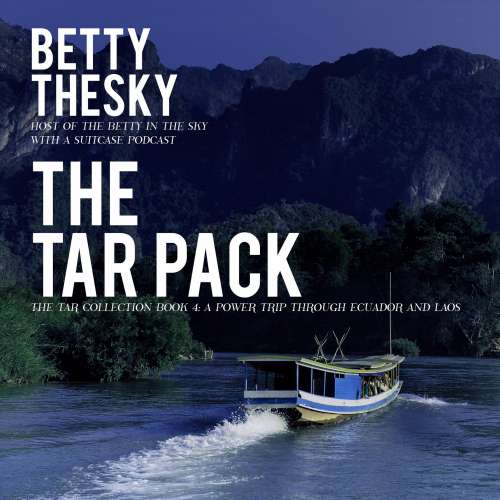Cover von Betty Thesky - The Tar Pack The Tar Collection Book 4 - A Power Trip Through Ecuador and Laos