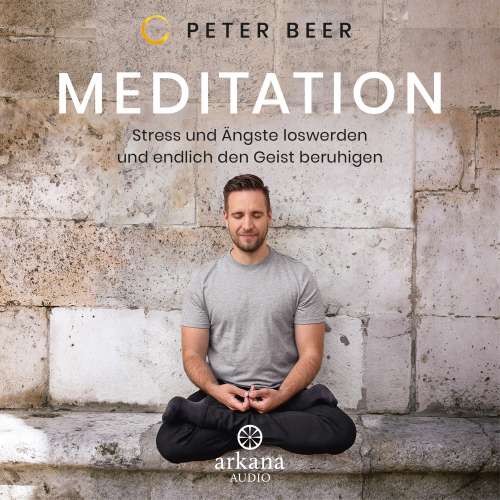 Cover von Peter Beer - Meditation - Stress und Ängste loswerden und endlich den Geist beruhigen