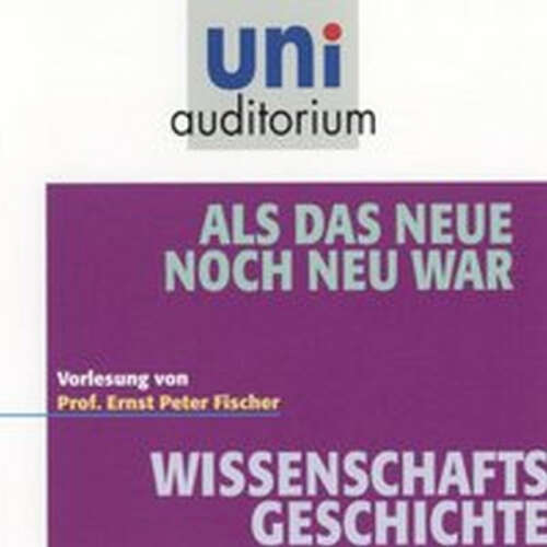 Cover von Ernst Peter Fischer - Als das Neue noch neu war (Wissenschaftsgeschichte)