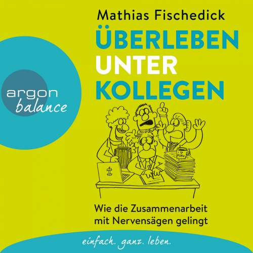 Cover von Mathias Fischedick - Überleben unter Kollegen - Wie die Zusammenarbeit mit Nervensägen gelingt