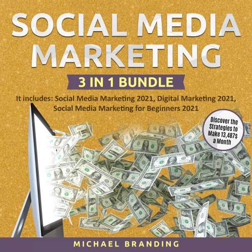 Cover von Michael Branding - Social Media Marketing 3 in 1 Bundle - It includes: Social Media Marketing 2021, Digital Marketing 2021, Social Media Marketing for Beginners 2021 - Discover the Strategies to Make 13,487$ a Month