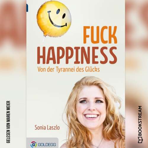 Cover von Sonia Laszlo - Fuck Happiness - Von der Tyrannei des Glücks
