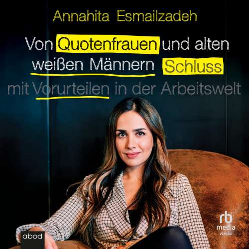 Cover von Annahita Esmailzadeh - Von Quotenfrauen und alten weißen Männern - Schluss mit Vorurteilen in der Arbeitswelt!