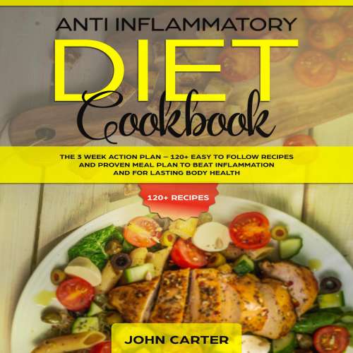 Cover von Anti Inflammatory Diet Cookbook - Anti Inflammatory Diet Cookbook - The 3 Week Action Plan - 120+ Easy to Follow Recipes and Proven Meal Plan to Beat Inflammation and for Lasting Body Health