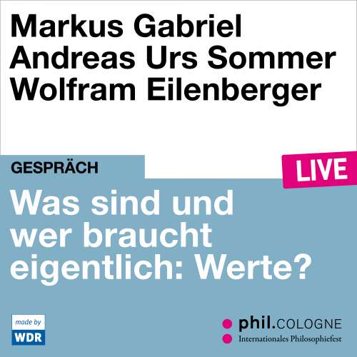 Cover von Markus Gabriel - Was sind und wer braucht eigentlich: Werte? - phil.COLOGNE live