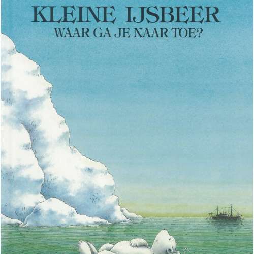 Cover von Hans de Beer - Kleine ijsbeer - Kleine ijsbeer, waar ga je naartoe?