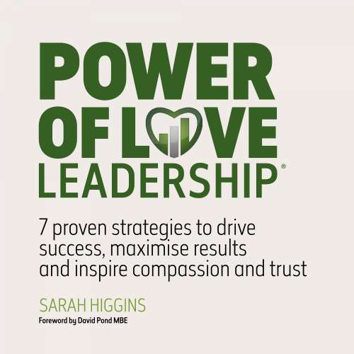 Cover von Sarah Higgins - Power of Love Leadership - 7 Proven Strategies to Drive Success, Maximise Results and Inspire Compassion and Trust