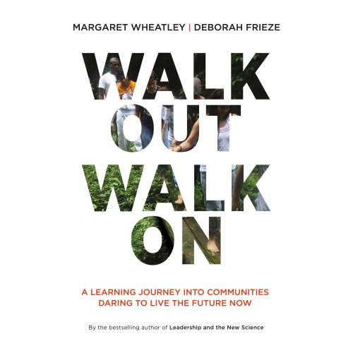 Cover von Margaret Wheatley - Walk Out Walk On - A Learning Journey into Communities Daring to Live the Future Now
