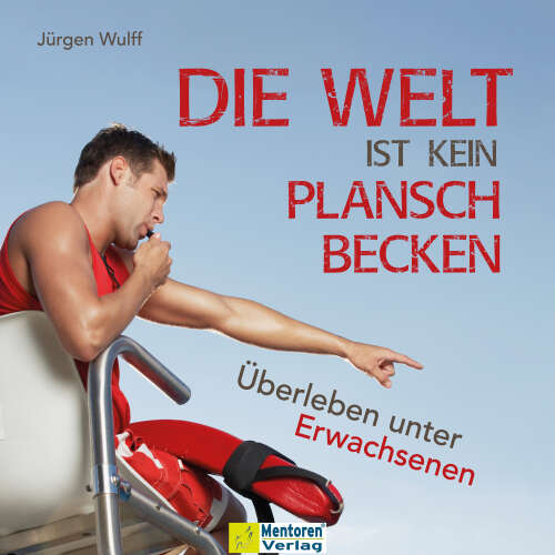 Cover von Jürgen Wulff - Die Welt ist kein Planschbecken - Überleben unter Erwachsenen