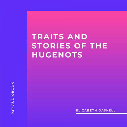 Cover von Elizabeth Gaskell - Traits and Stories of the Hugenots