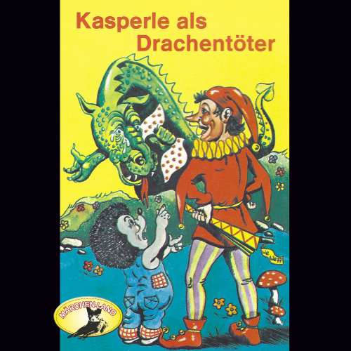 Cover von Kasperle ist wieder da - Folge 7 - Kasperle als Drachentöter