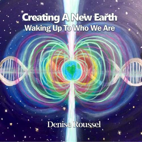 Cover von Denise Roussel - Creating A New Earth - Waking Up To Who We Are