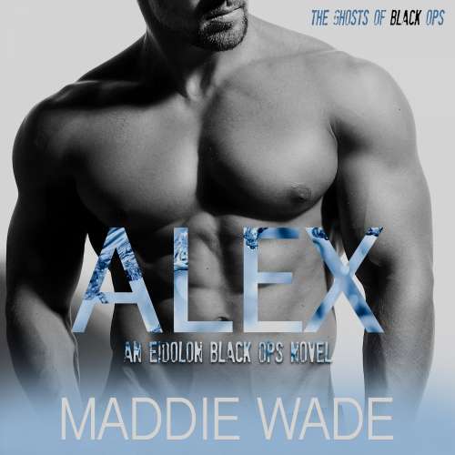 Cover von Maddie Wade - An Eidolon Black Ops Novel - Book 1 - Alex
