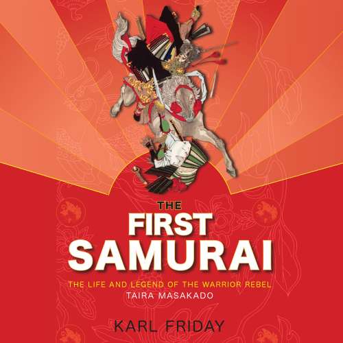 Cover von Karl Friday - The First Samurai - The Life and Legend of the Warrior Rebel, Taira Masakado