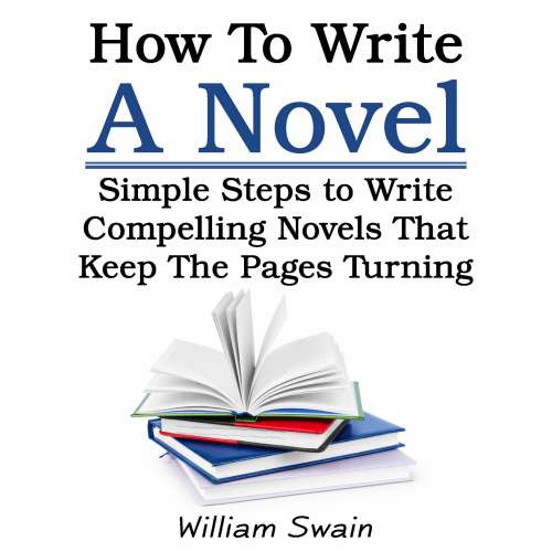 Cover von How To Write A Novel - How To Write A Novel - Simple Steps to Write Compelling Novels That Keep The Pages Turning