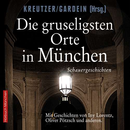 Cover von Uwe Gardein - Die gruseligsten Orte in München - Schauergeschichten