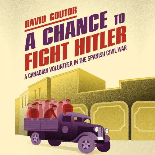 Cover von David Goutor - A Chance to Fight Hitler - A Canadian Volunteer in the Spanish Civil War