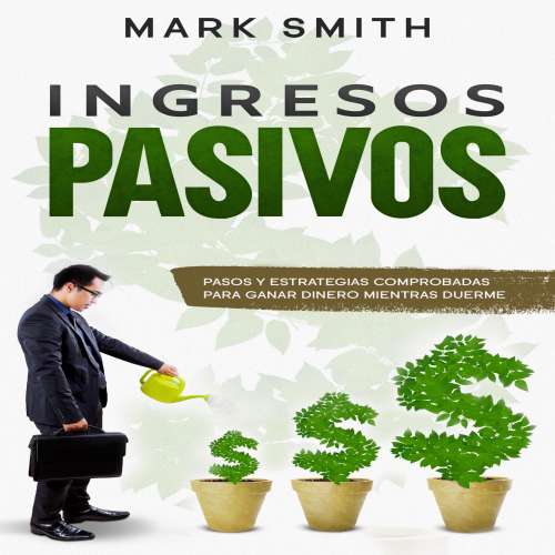 Cover von Mark Smith - Ingresos Pasivos - Pasos y Estrategias Comprobadas para Ganar Dinero Mientras Duerme