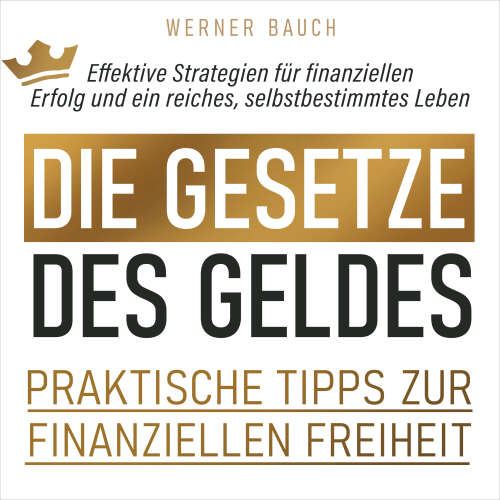 Cover von Werner Bauch - Die Gesetze des Geldes - Praktische Tipps zur finanziellen Freiheit