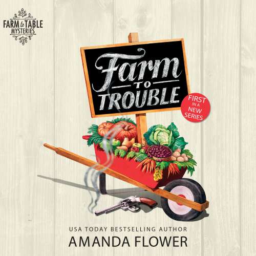 Cover von Amanda Flower - Farm To Table Mysteries - Book 1 - Farm to Trouble