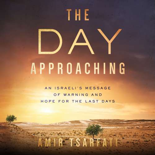 Cover von Amir Tsarfati - The Day Approaching - An Israeli's Message of Warning and Hope for the Last Days