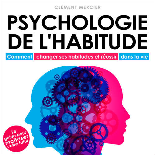 Cover von Clément Mercier - Psychologie de l'habitude - Comment changer ses habitudes et réussir dans la vie