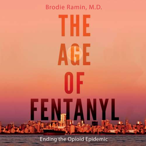 Cover von Brodie Ramin MD - The Age of Fentanyl - Ending the Opioid Epidemic